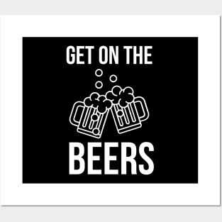 Get On The Beers Posters and Art